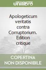 Occasione Apologeticum veritatis contra Corruptorium. Edition critique