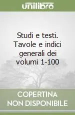 Studi e testi. Tavole e indici generali dei volumi 1-100 Pagamento Sicuro