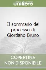 Il sommario del processo di Giordano Bruno Ultime Pezzi