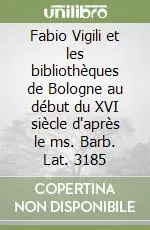 Economico Fabio Vigili et les bibliothèques de Bologne au début du XVI siècle d‘après le ms. Barb. Lat. 3185