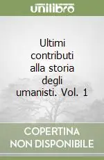 Ultimi contributi alla storia degli umanisti. Vol. 1 Offerta Limitata