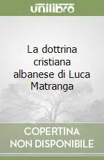 La dottrina cristiana albanese di Luca Matranga Offerta Lampo