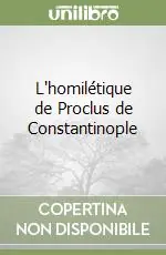 Quantità Limitata L‘homilétique de Proclus de Constantinople