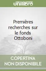Offerta Speciale Premières recherches sur le fonds Ottoboni