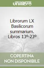 Pagamento Sicuro Librorum LX Basilicorum summarium. Libros 13º-23º