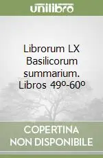 Reso Gratuito Librorum LX Basilicorum summarium. Libros 49º-60º