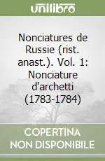 Nonciatures de Russie (rist. anast.). Vol. 1 Nonciature d‘archetti (1783-1784) Scelto Dai Clienti