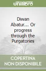 Diwan Abatur... Or progress through the Purgatories Novità