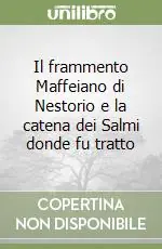 Il frammento Maffeiano di Nestorio e la catena dei Salmi donde fu tratto Soddisfatti O Rimborsati