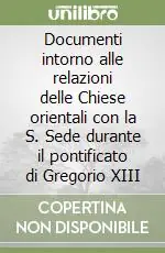 Documenti intorno alle relazioni delle Chiese orientali con la S. Sede durante il pontificato di Gregorio XIII Ultimissimo Modello