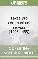 Taxae pro communibus servitiis (1295-1455) Non Perdere