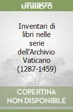 Consegna Rapida Inventari di libri nelle serie dell‘Archivio Vaticano (1287-1459)