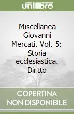 Miscellanea Giovanni Mercati. Vol. 5 Storia ecclesiastica. Diritto Offerta Speciale