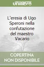 Novità L‘eresia di Ugo Speroni nella confutazione del maestro Vacario