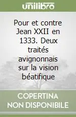 Sconto Pour et contre Jean XXII en 1333. Deux traités avignonnais sur la vision béatifique