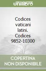 Ultime Pezzi Codices vaticani latini. Codices 9852-10300