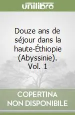Douze ans de séjour dans la haute-Éthiopie (Abyssinie). Vol. 1 Spedito Oggi
