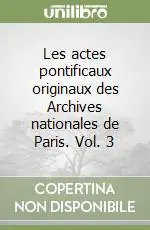Les actes pontificaux originaux des Archives nationales de Paris. Vol. 3 A Buon Prezzo