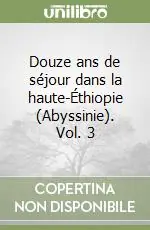 Douze ans de séjour dans la haute-Éthiopie (Abyssinie). Vol. 3 Offerta Speciale