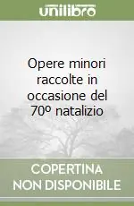Popolare Opere minori raccolte in occasione del 70º natalizio