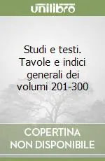 Studi e testi. Tavole e indici generali dei volumi 201-300 Esclusivo