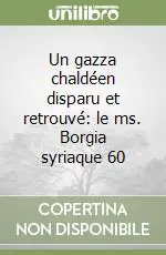 Solo Oggi Un gazza chaldéen disparu et retrouvé le ms. Borgia syriaque 60