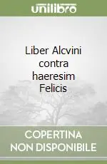 Liber Alcvini contra haeresim Felicis Prezzo Scontato