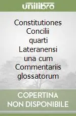 Constitutiones Concilii quarti Lateranensi una cum Commentariis glossatorum Promozione Esclusiva