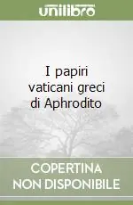 Reso Gratuito I papiri vaticani greci di Aphrodito
