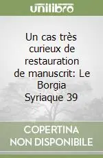 Nuova Collezione Un cas très curieux de restauration de manuscrit Le Borgia Syriaque 39