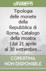 Tipologia delle monete della Repubblica di Roma. Catalogo della mostra (dal 21 aprile al 30 settembre 1990) Miglior Prezzo