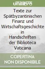 Texte zur Spätbyzantinischen Finanz und Wirtschaftsgeschichte in Handschriften der Biblioteca Vaticana Offerta Lampo