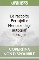 Le raccolte Ferrajoli e Menozzi degli autografi Ferrajoli Ordina Subito