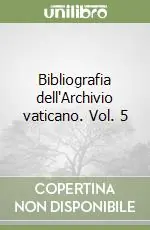 Super Prezzo Bibliografia dell‘Archivio vaticano. Vol. 5