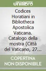 Codices Horatiani in Bibliotheca Apostolica Vaticana. Catalogo della mostra (Città del Vaticano, 27 novembre 1992-15 maggio 1993) Prezzo Conveniente