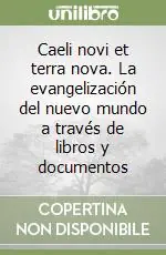 Caeli novi et terra nova. La evangelización del nuevo mundo a través de libros y documentos Prezzo Conveniente