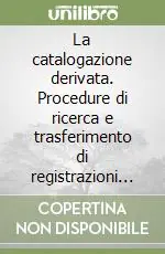 La catalogazione derivata. Procedure di ricerca e trasferimento di registrazioni bibliografiche da basi di dati e CD-ROM Ordina Subito