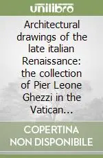 Architectural drawings of the late italian Renaissance the collection of Pier Leone Ghezzi in the Vatican Library (cod. Ottob. Lat. 3110) Prezzo Basso