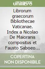 Direttamente Dal Produttore Librorum graecorum Bibliothecae Vaticanae. Index a Nicolao De Maioranis compositus et Fausto Saboeo collatus anno 1553