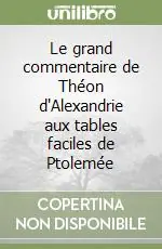 Le grand commentaire de Théon d‘Alexandrie aux tables faciles de Ptolemée Nuova Collezione