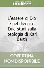 L‘essere di Dio è nel divenire. Due studi sulla teologia di Karl Barth Di Tendenza