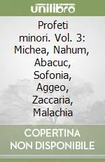 Profeti minori. Vol. 3 Michea, Nahum, Abacuc, Sofonia, Aggeo, Zaccaria, Malachia Saldi