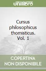 Offerta Lampo Cursus philosophicus thomisticus. Vol. 1