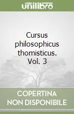 A Buon Prezzo Cursus philosophicus thomisticus. Vol. 3
