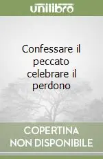 Confessare il peccato celebrare il perdono Must-Have