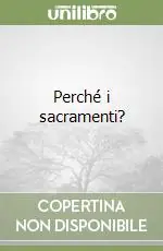 Subito Disponibile Perché i sacramenti?