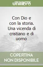Super Prezzo Con Dio e con la storia. Una vicenda di cristiano e di uomo