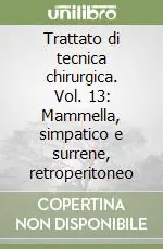 Trattato di tecnica chirurgica. Vol. 13 Mammella, simpatico e surrene, retroperitoneo Promozione Esclusiva