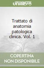 Trattato di anatomia patologica clinica. Vol. 1 Bestseller