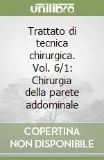 Trattato di tecnica chirurgica. Vol. 6/1 Chirurgia della parete addominale Saldi